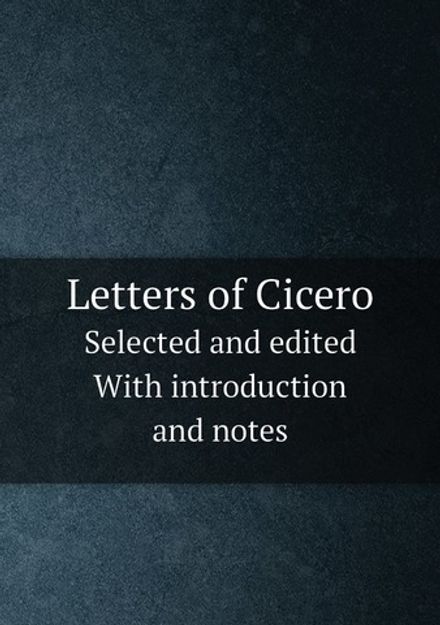 Letters of Cicero. Selected and edited  With introduction and notes | Marcus Tullius Cicero
