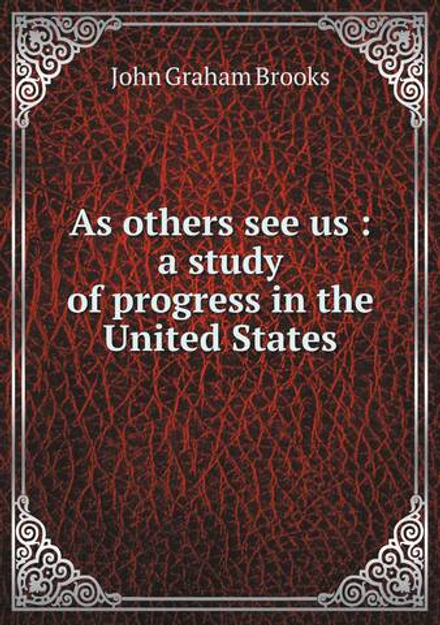 As others see us : a study of progress in the United States | John Graham Brooks