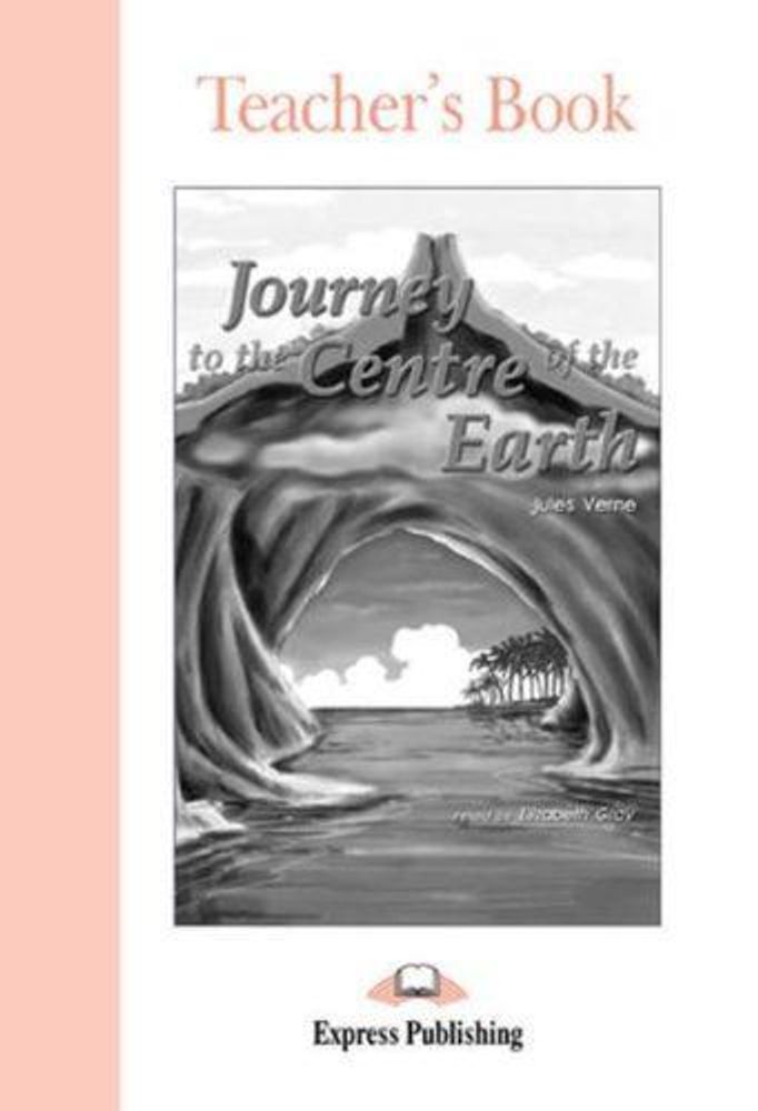 Journey to the centre of earth. Beginner (5-6 класс). Книга для учителя