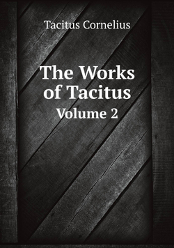 The Works of Tacitus. Volume 2 | Tacitus Cornelius