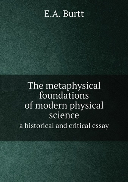 The metaphysical foundations of modern physical science. a historical and critical essay | E.A. Burtt