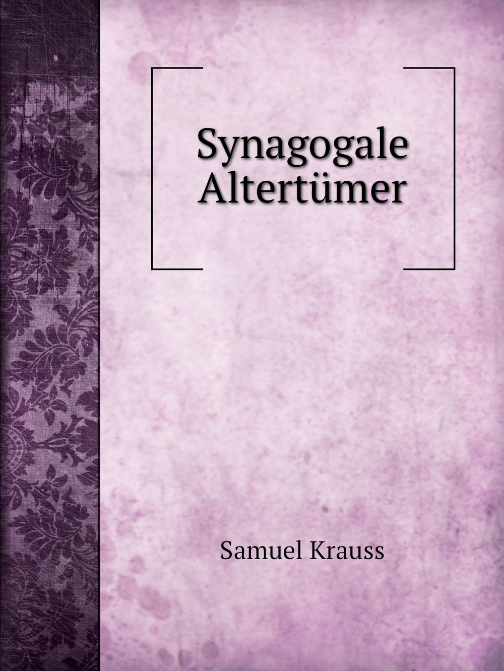 Synagogale Altertümer | Samuel Krauss