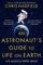 An Astronaut&#39;s Guide to Life on Earth