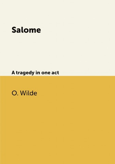 Salome. A tragedy in one act | Оскар Уайльд