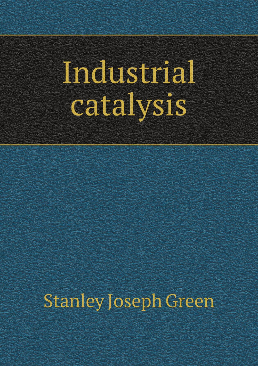 Industrial catalysis | Stanley Joseph Green