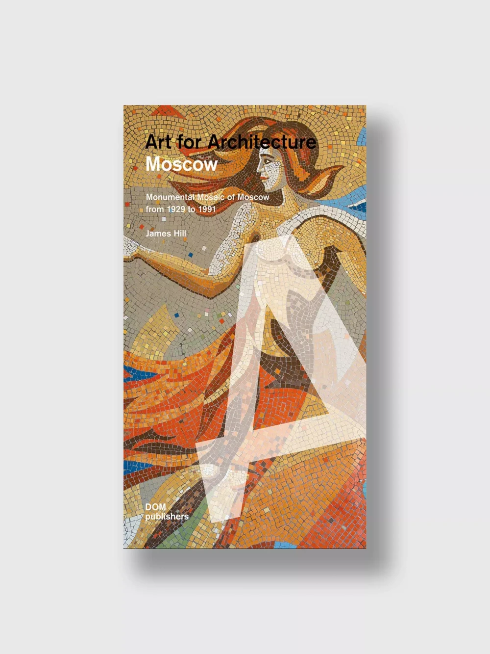 Книга Moscow. Monumental Soviet Mosaics 1925 – 1991 (DOM Publishers)