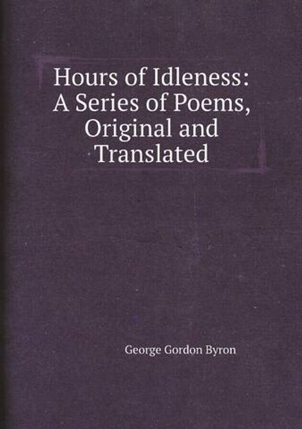 Hours of Idleness: A Series of Poems, Original and Translated | George Gordon Byron