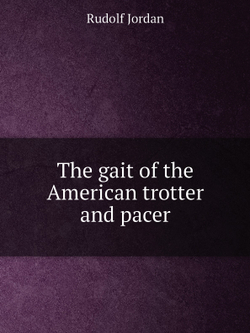 The gait of the American trotter and pacer | Rudolf Jordan