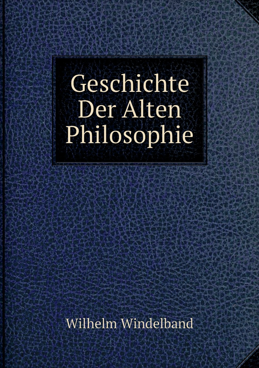 Geschichte Der Alten Philosophie | Wilhelm Windelband