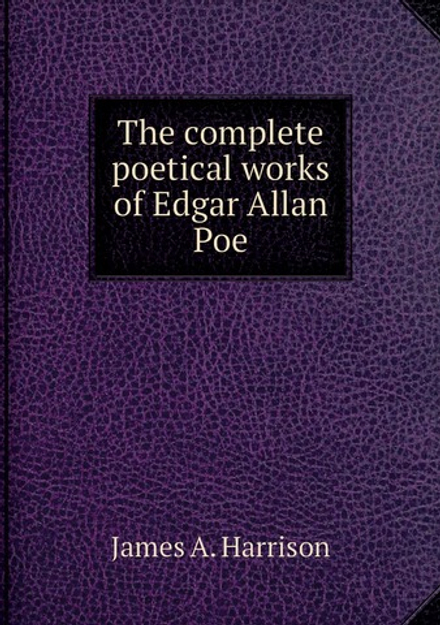 The complete poetical works of Edgar Allan Poe | James A. Harrison