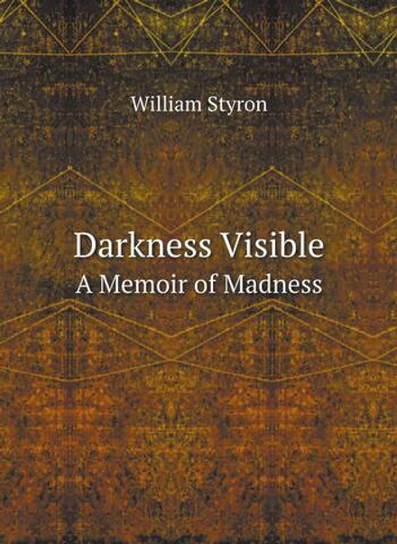 Darkness Visible. A Memoir of Madness | W. Styron