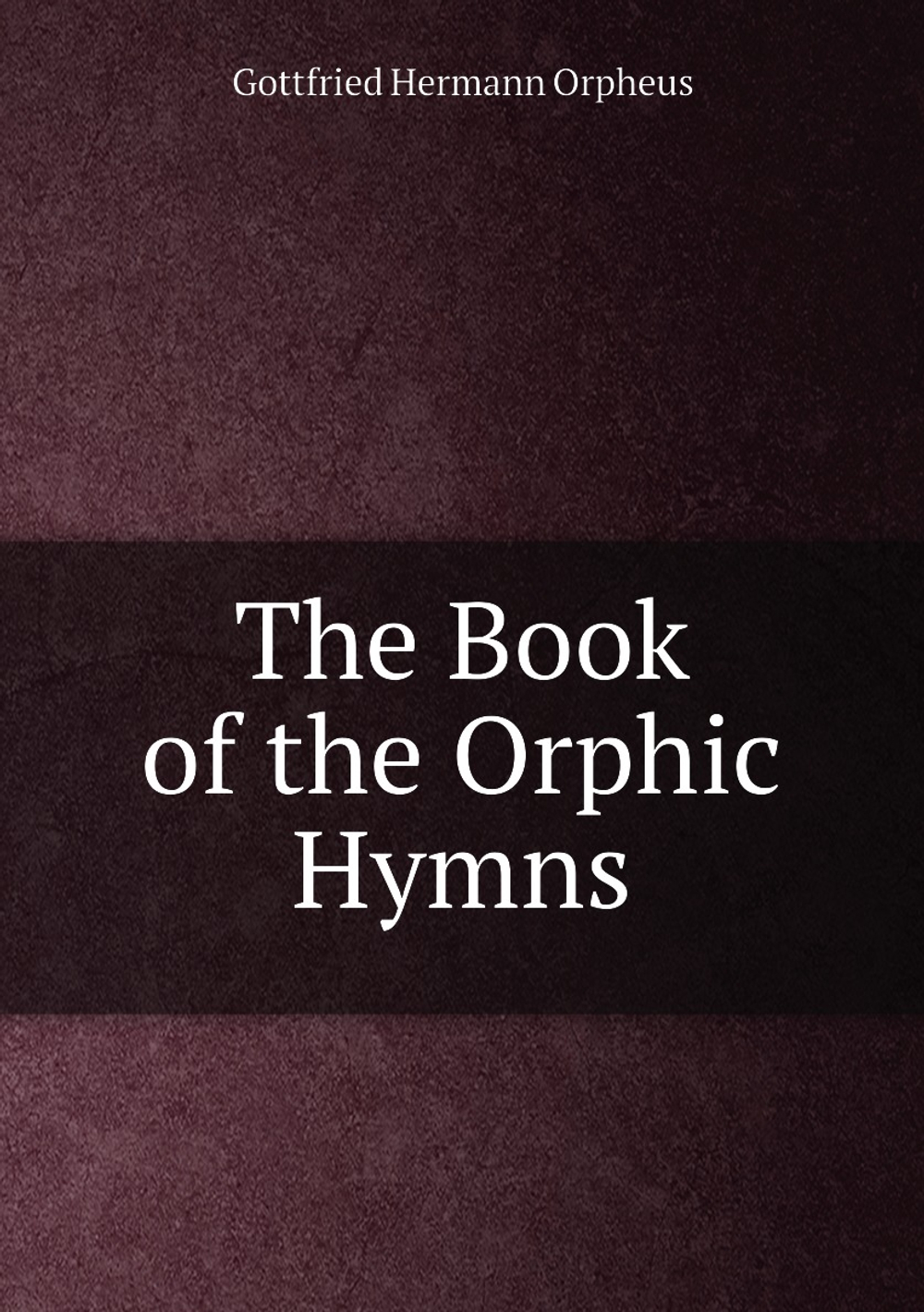The Book of the Orphic Hymns | Gottfried Hermann Orpheus