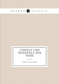 Umwelt und Innenwelt der Tiere | Jakob von Uexküll