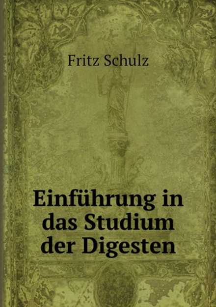 Einführung in das Studium der Digesten | Fritz Schulz