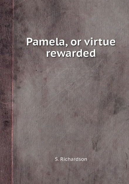 Pamela, or virtue rewarded | S. Richardson