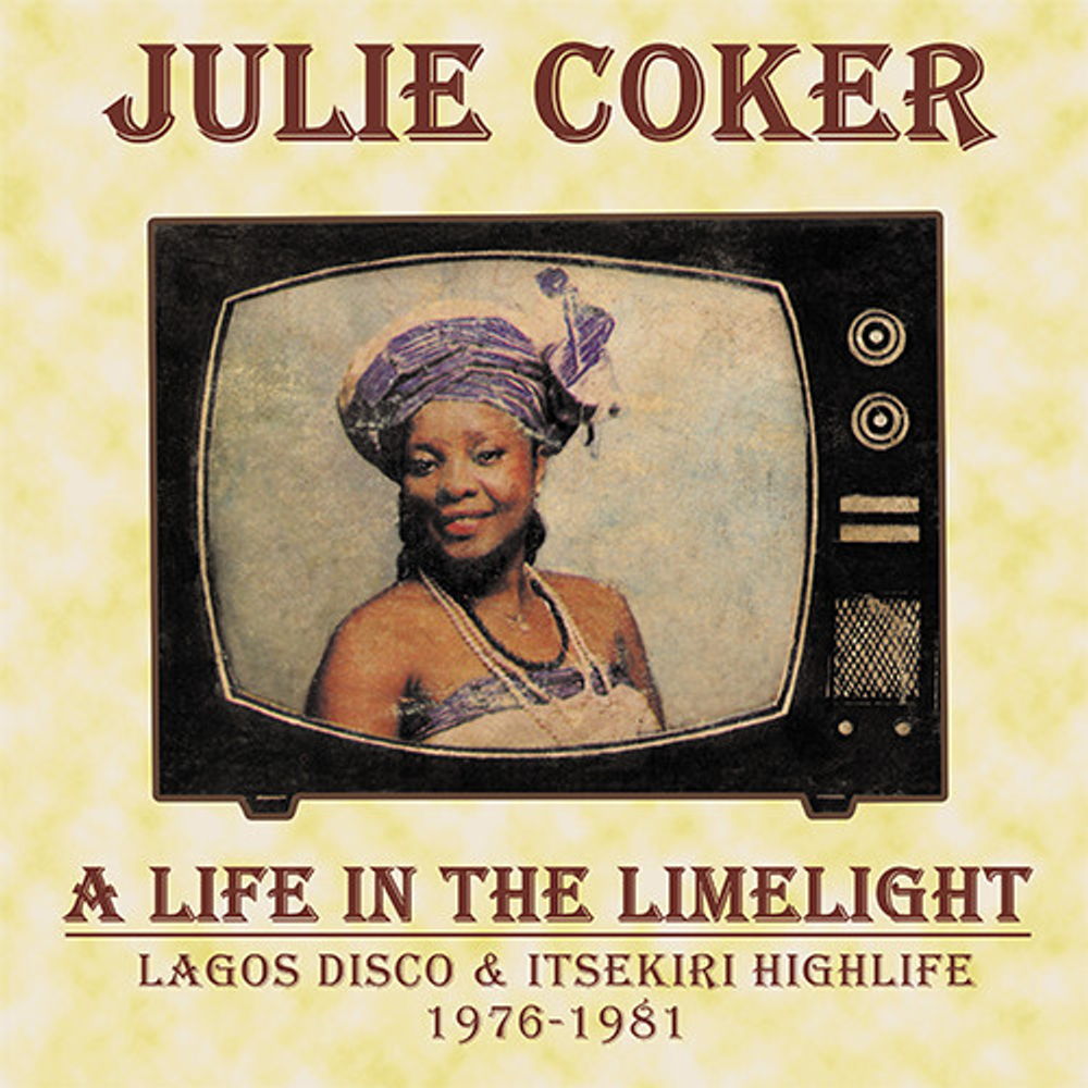 LP: Julie Coker — A Life In The Limelight (Lagos Disco & Itsekiri Highlife 1976-1981)