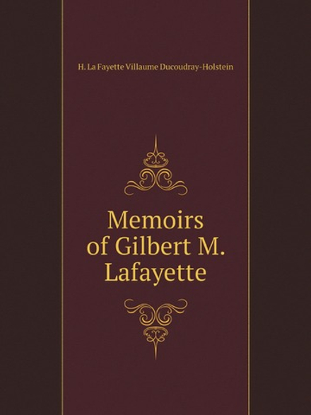 Memoirs of Gilbert M. Lafayette | H. La Fayette Villaume Ducoudray-Holstein