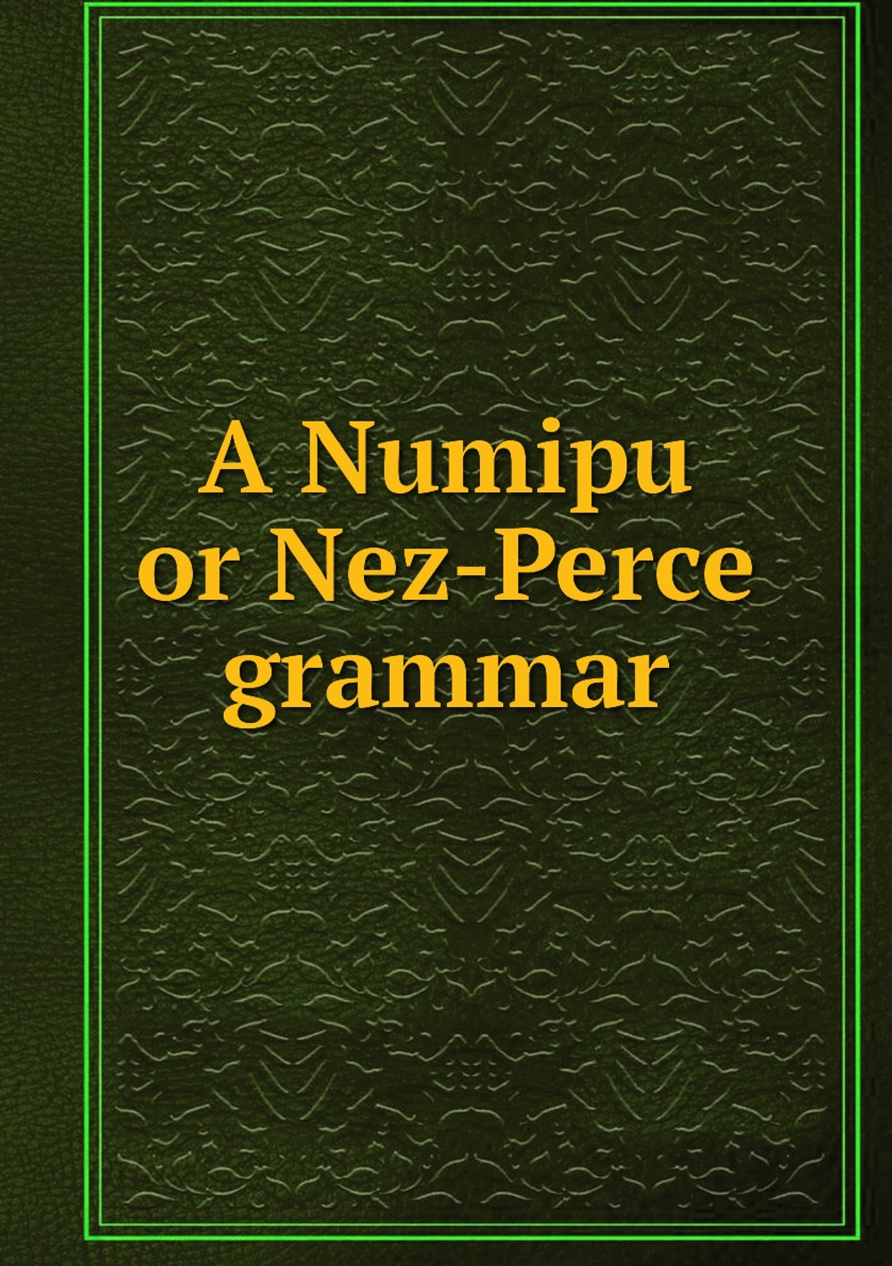 A Numipu or Nez-Perce grammar | ROCKY MOUNTAINS