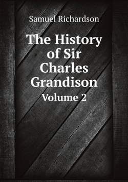 The History of Sir Charles Grandison. Volume 2 | Samuel Richardson