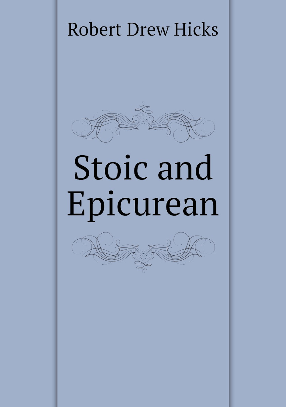 Stoic and Epicurean | Robert Drew Hicks