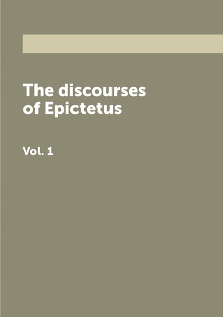 The discourses of Epictetus. Vol. 1 | George Long