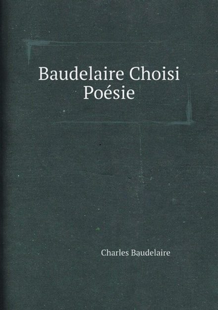 Baudelaire Choisi Poésie | Charles Baudelaire