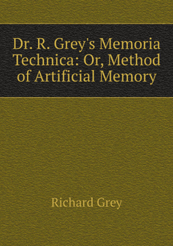 Dr. R. Grey's Memoria Technica: Or, Method of Artificial Memory | Richard Grey