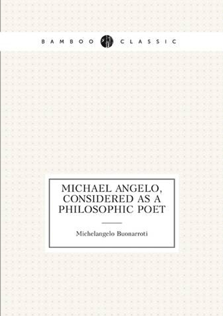 Michael Angelo, Considered As a Philosophic Poet | Michelangelo Buonarroti