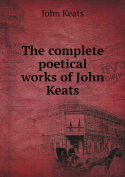 The complete poetical works of John Keats | Keats John