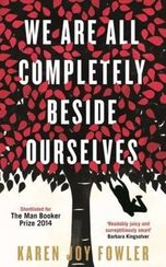 We Are All Completely Beside Ourselves : Shortlisted for the Booker Prize