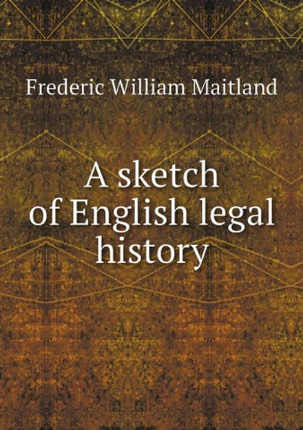 A sketch of English legal history | Maitland Frederic William