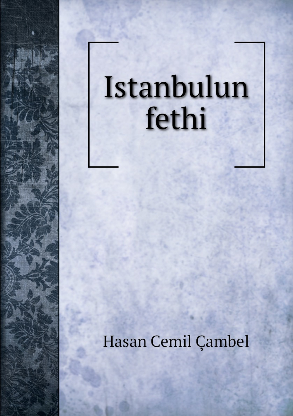 Istanbulun fethi | Hasan Cemil Çambel
