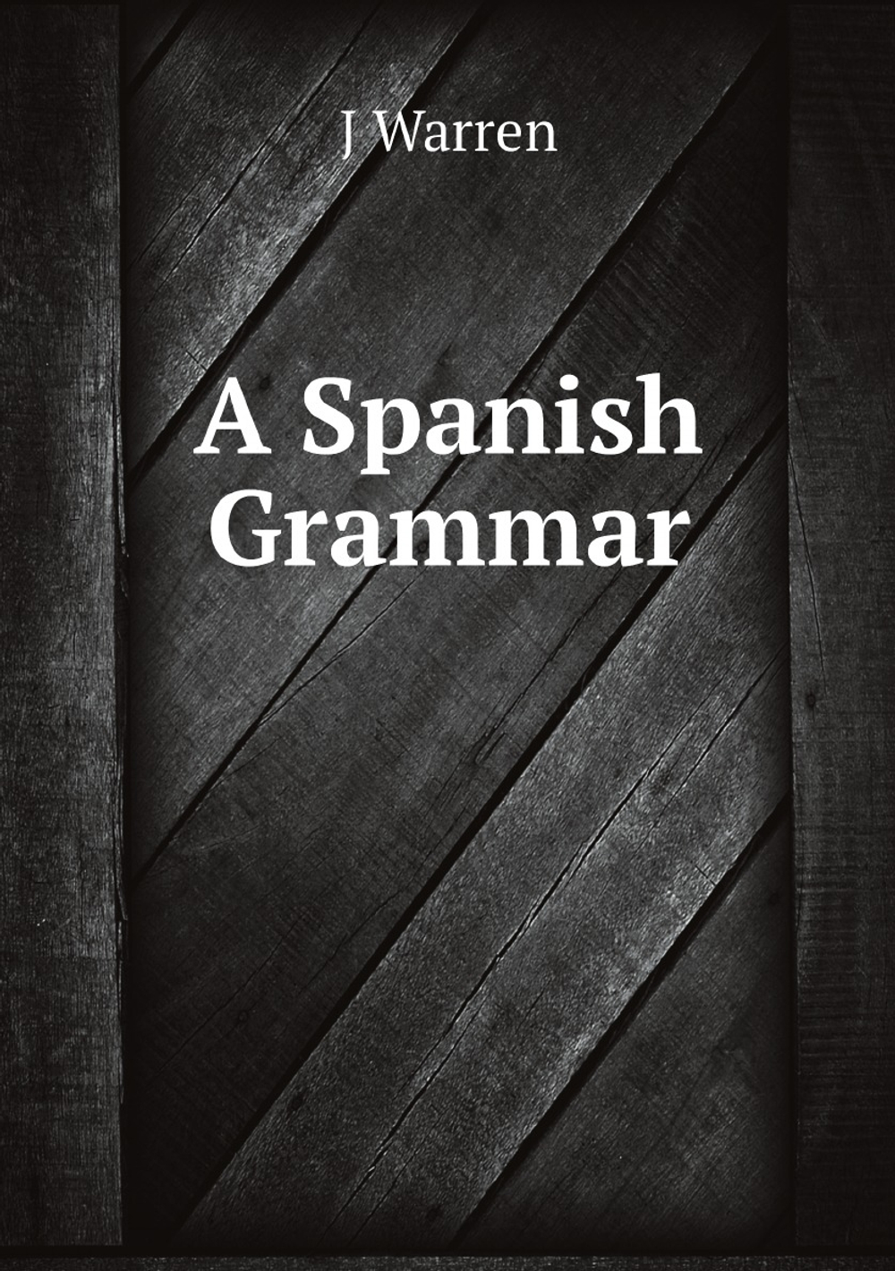A Spanish Grammar | J Warren