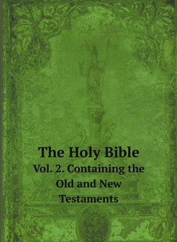 The Holy Bible. Vol. 2. Containing the Old and New Testaments | Нет автора