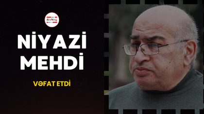 Niyazi Mehdi vəfat etdi