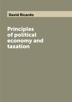 Principles of political economy and taxation | David Ricardo