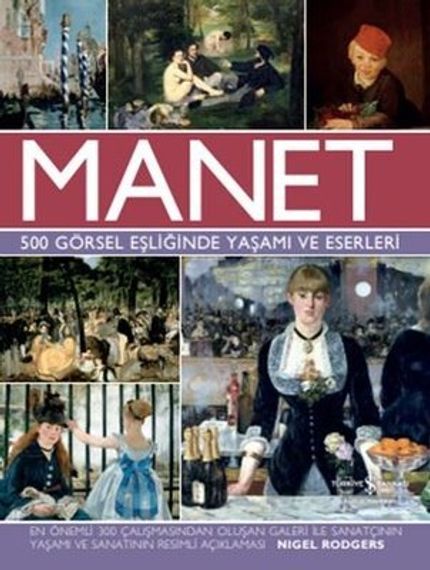 Manet - 500 Görsel Eşliğinde Yaşamı ve Eserleri