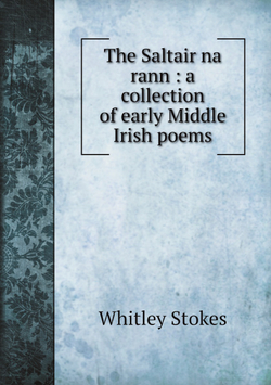 The Saltair na rann : a collection of early Middle Irish poems | Whitley Stokes