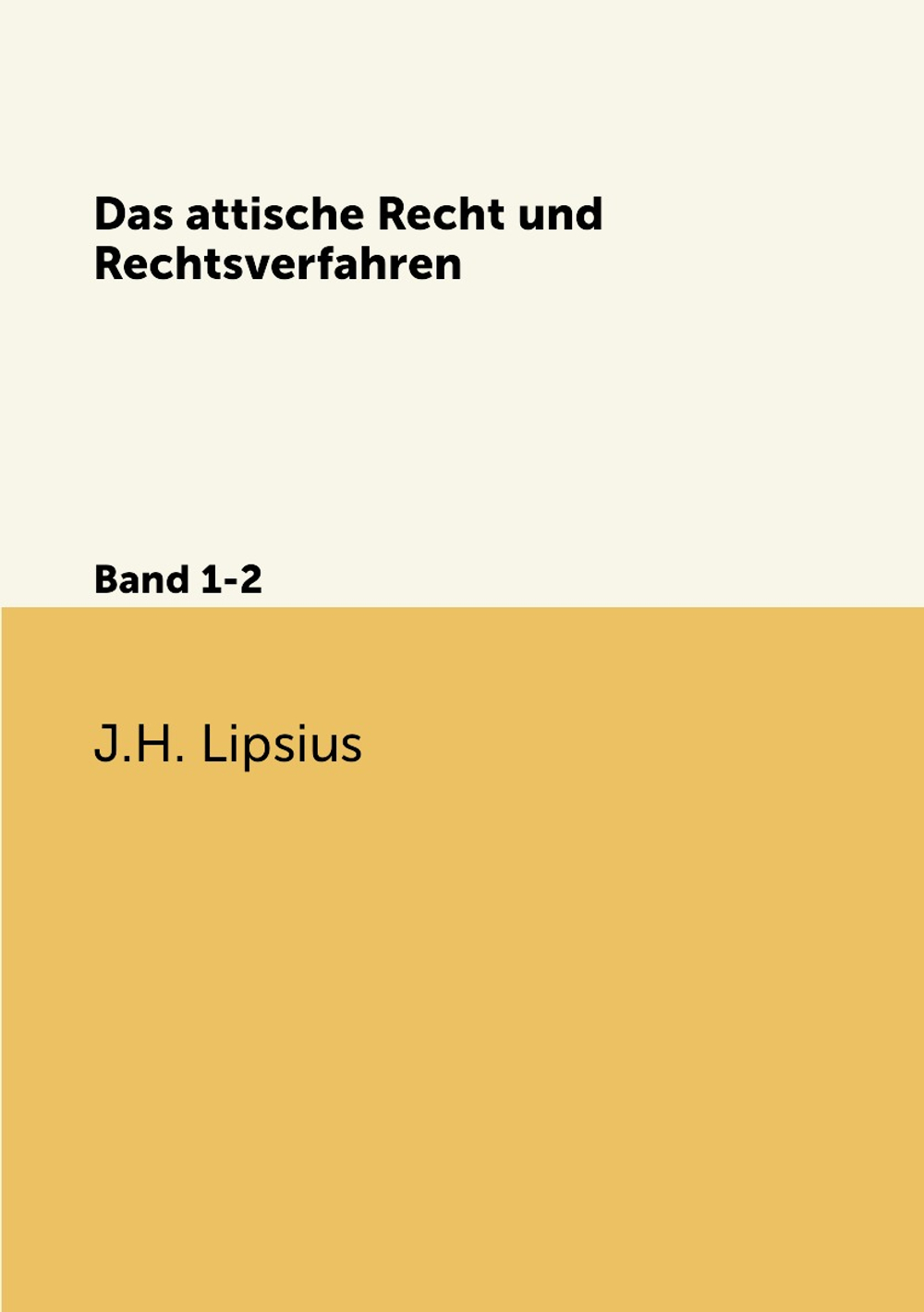 Das attische Recht und Rechtsverfahren. Band 1-2 | J.H. Lipsius