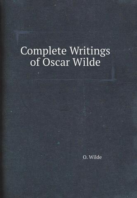 Complete Writings of Oscar Wilde | Оскар Уайльд