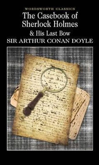 The Casebook of Sherlock Holmes &amp; His Last Bow