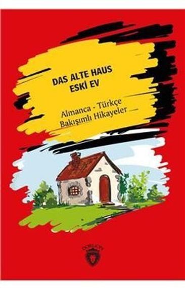 Das Alte Haus-Almanca-Türkçe Bakışımlı Hikayeler
