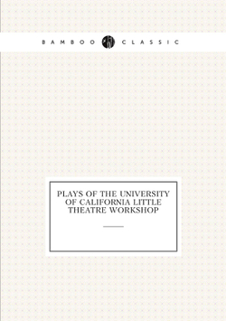 Plays of the University of California Little Theatre Workshop | Сборник