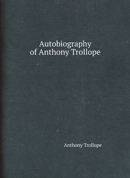 Autobiography of Anthony Trollope | Trollope Anthony