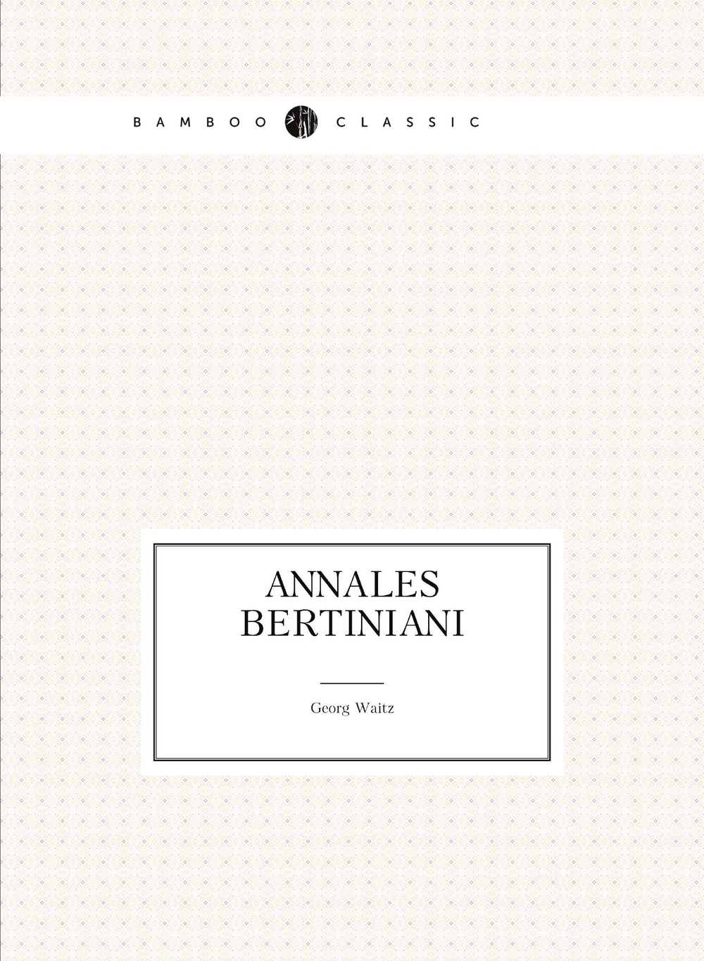 Annales bertiniani | Georg Waitz