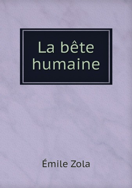 La bête humaine | Zola Emile
