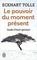 Le pouvoir du moment present: guide d&#39;eveil spirituel: Guide d&#39;éveil spirituel - French