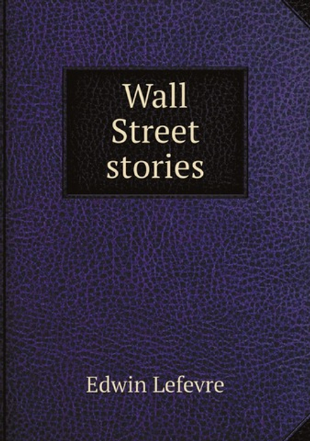 Wall Street stories | Edwin Lefevre