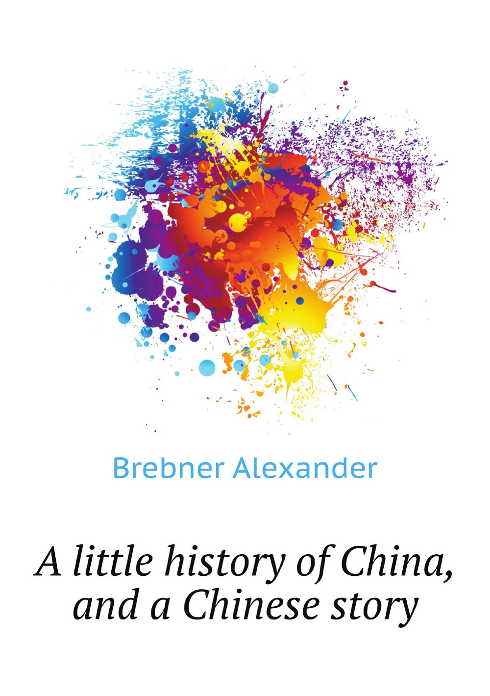 A little history of China, and a Chinese story | Brebner Alexander