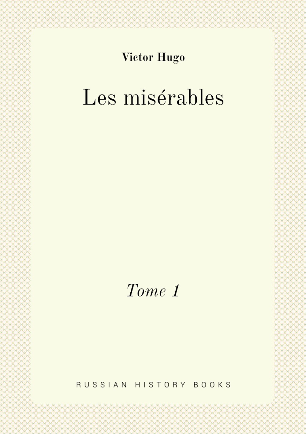 Les misérables. Tome 1 | Victor Hugo